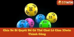 Lô Câm 33win: Chia Sẻ Bí Quyết Để Có Thể Chơi Thành Công