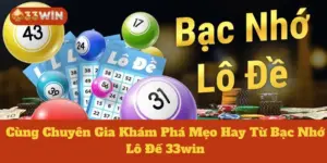 Bạc Nhớ Lô Đề 33win: Cùng Chuyên Gia Khám Phá Mẹo Hay