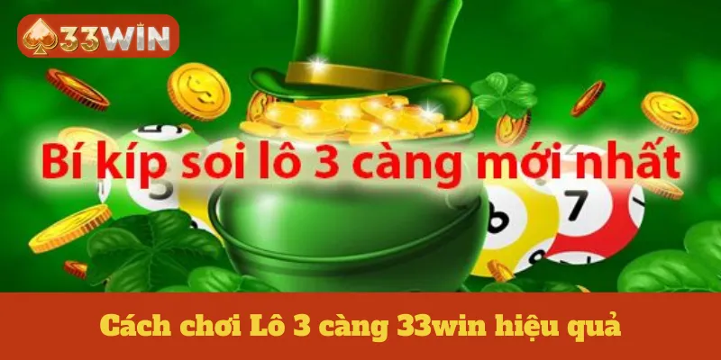 Cách chơi Lô 3 càng 33win hiệu quả